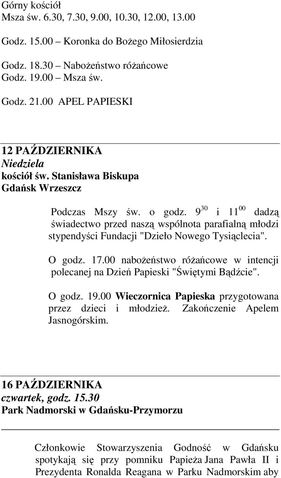 9 30 i 11 00 dadzą świadectwo przed naszą wspólnota parafialną młodzi stypendyści Fundacji "Dzieło Nowego Tysiąclecia". O godz. 17.