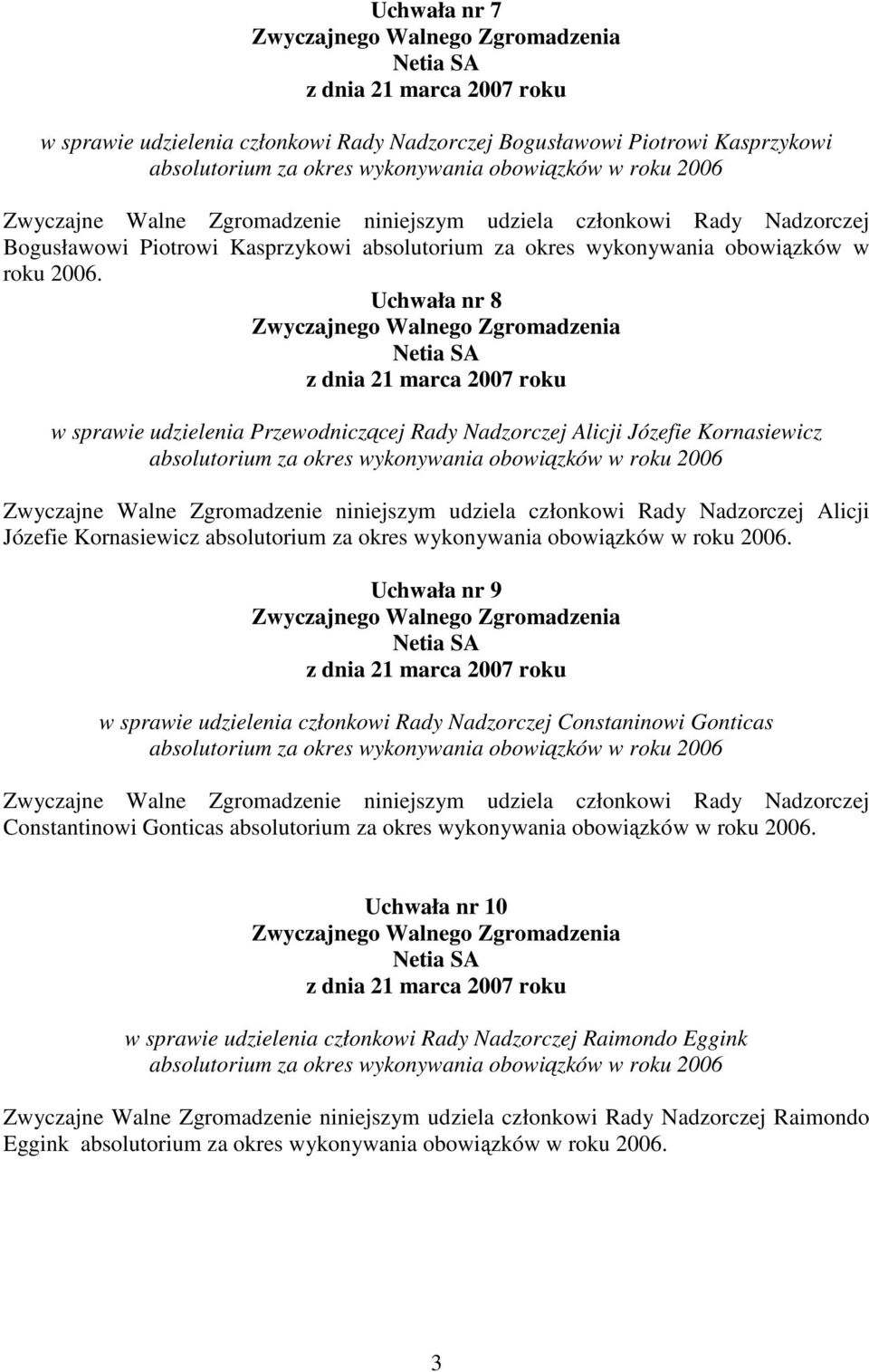 Uchwała nr 8 w sprawie udzielenia Przewodniczącej Rady Nadzorczej Alicji Józefie Kornasiewicz absolutorium za okres wykonywania obowiązków w roku 2006 Zwyczajne Walne Zgromadzenie niniejszym udziela