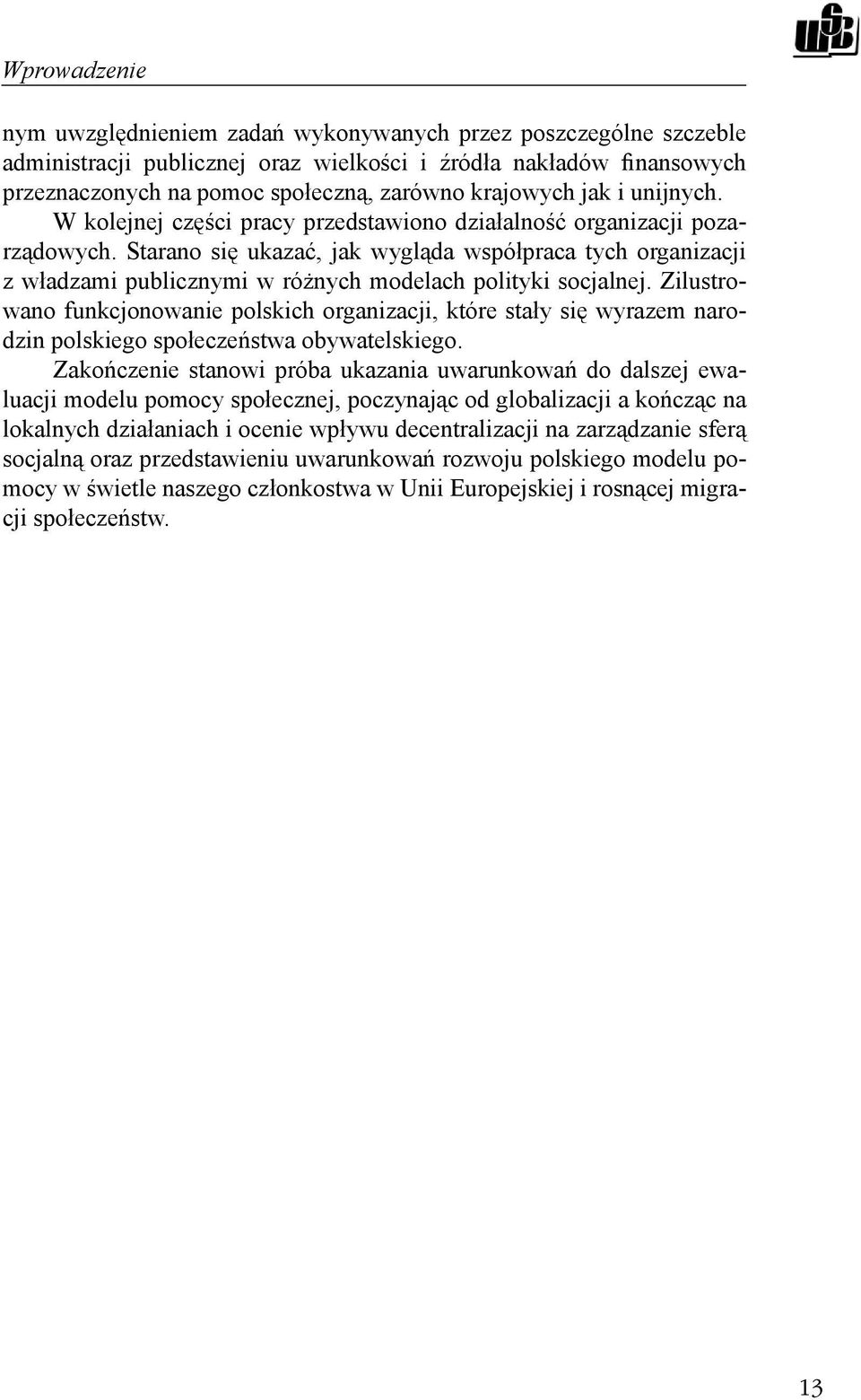 Starano się ukazać, jak wygląda współpraca tych organizacji z władzami publicznymi w różnych modelach polityki socjalnej.