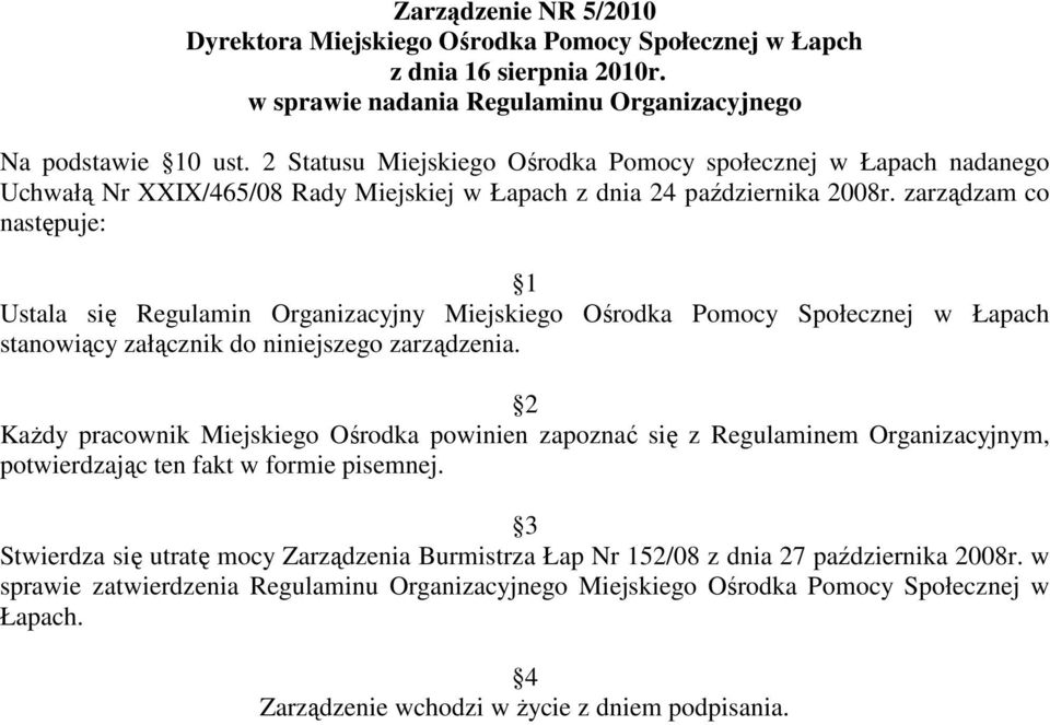 zarządzam co następuje: 1 Ustala się Regulamin Organizacyjny Miejskiego Ośrodka Pomocy Społecznej w Łapach stanowiący załącznik do niniejszego zarządzenia.