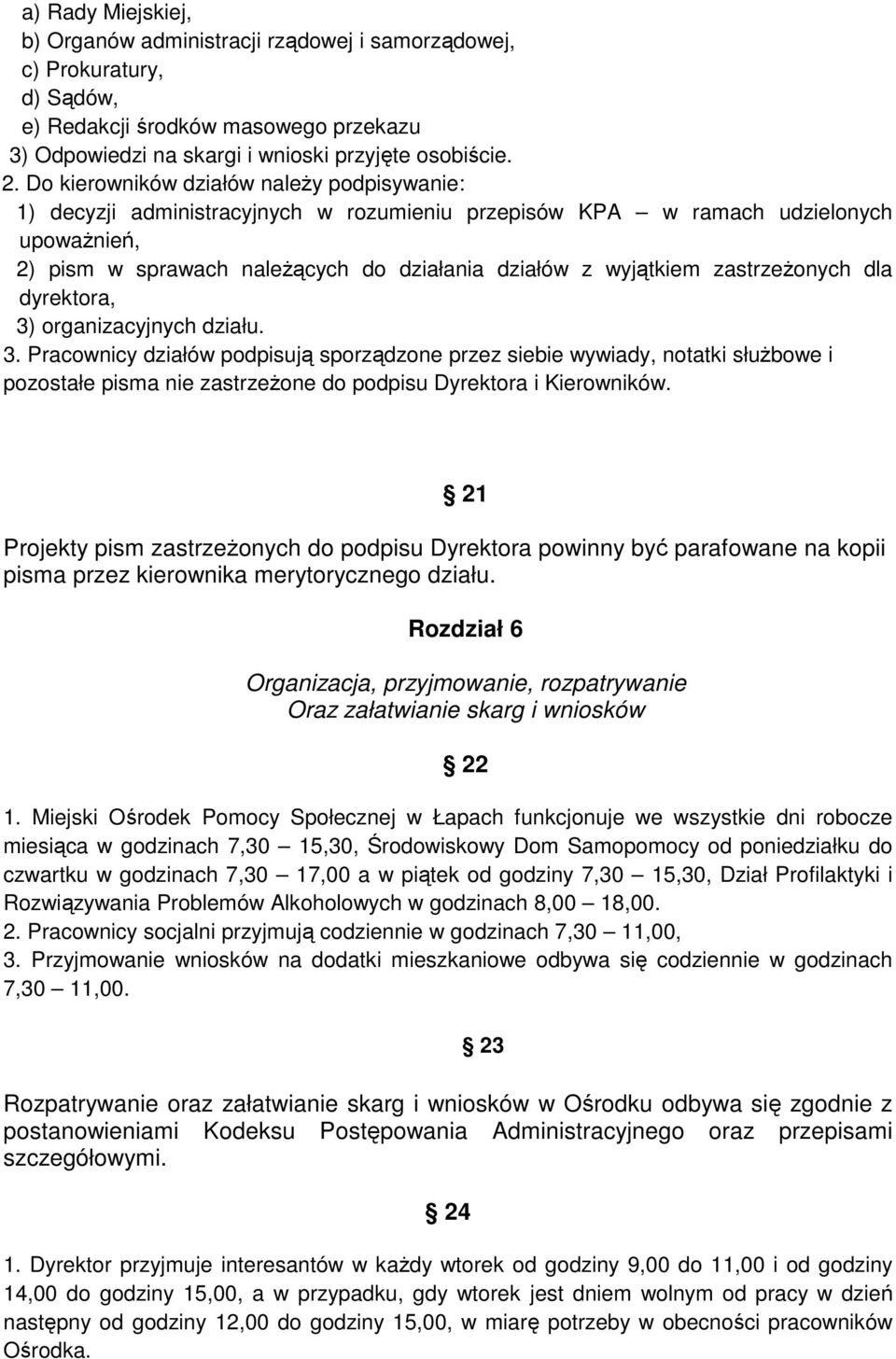 zastrzeŝonych dla dyrektora, 3) organizacyjnych działu. 3. Pracownicy działów podpisują sporządzone przez siebie wywiady, notatki słuŝbowe i pozostałe pisma nie zastrzeŝone do podpisu Dyrektora i Kierowników.