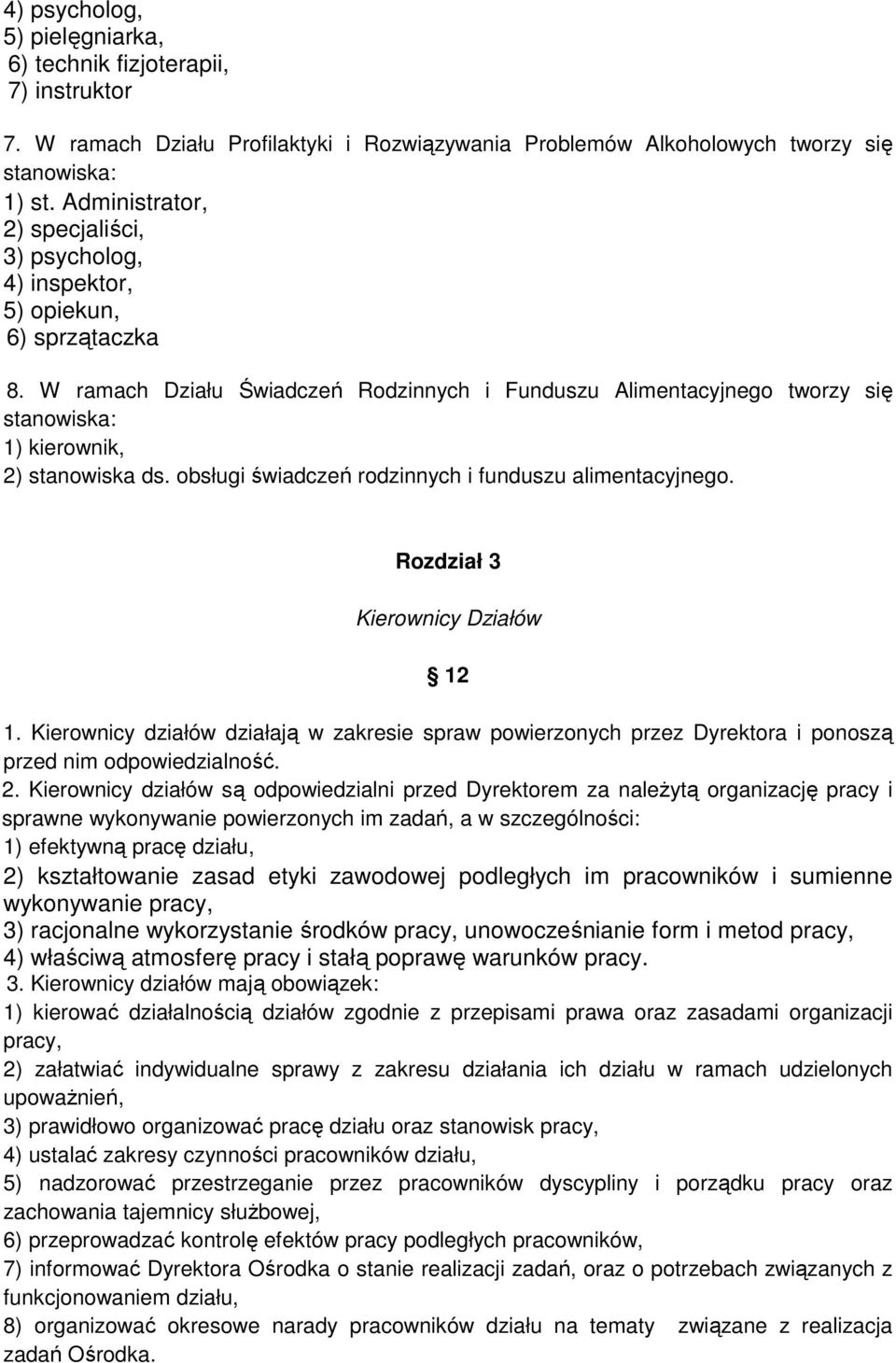 W ramach Działu Świadczeń Rodzinnych i Funduszu Alimentacyjnego tworzy się stanowiska: 1) kierownik, 2) stanowiska ds. obsługi świadczeń rodzinnych i funduszu alimentacyjnego.