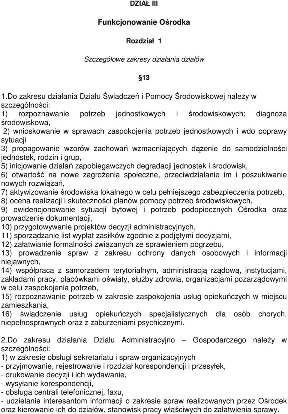 zaspokojenia potrzeb jednostkowych i wdo poprawy sytuacji 3) propagowanie wzorów zachowań wzmacniających dąŝenie do samodzielności jednostek, rodzin i grup, 5) inicjowanie działań zapobiegawczych