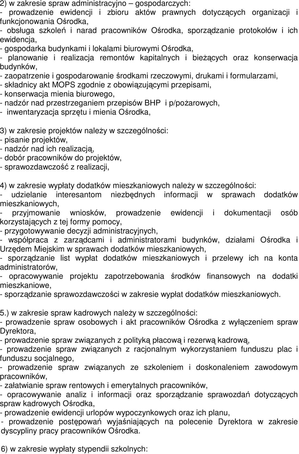 gospodarowanie środkami rzeczowymi, drukami i formularzami, - składnicy akt MOPS zgodnie z obowiązującymi przepisami, - konserwacja mienia biurowego, - nadzór nad przestrzeganiem przepisów BHP i