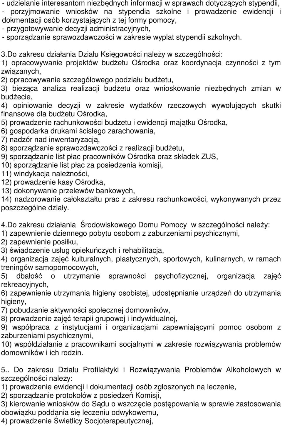 Do zakresu działania Działu Księgowości naleŝy w szczególności: 1) opracowywanie projektów budŝetu Ośrodka oraz koordynacja czynności z tym związanych, 2) opracowywanie szczegółowego podziału