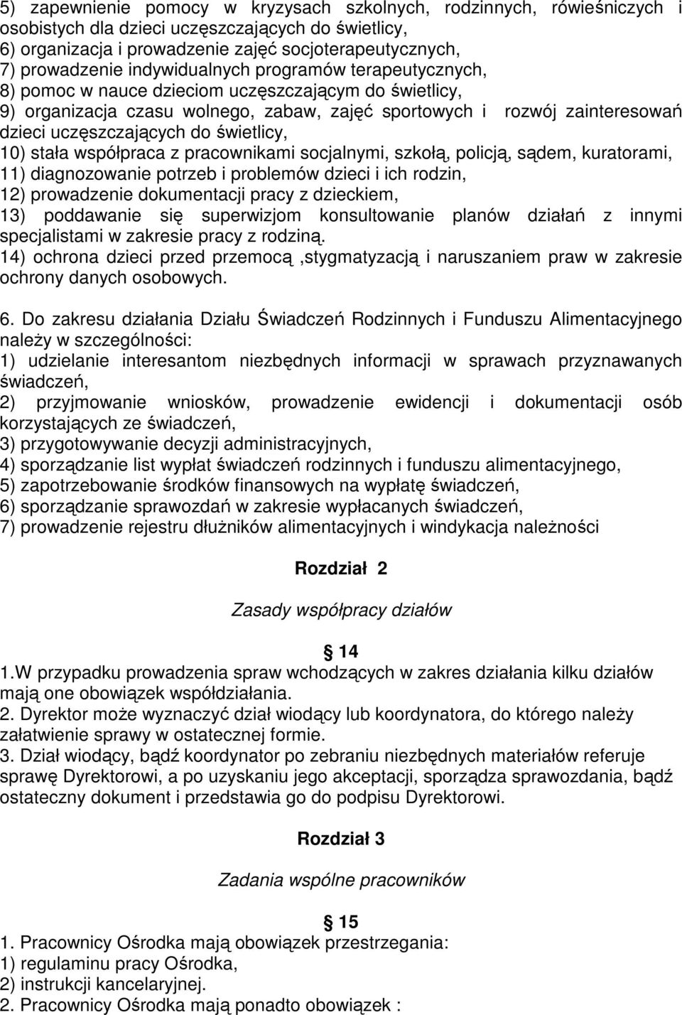 świetlicy, 10) stała współpraca z pracownikami socjalnymi, szkołą, policją, sądem, kuratorami, 11) diagnozowanie potrzeb i problemów dzieci i ich rodzin, 12) prowadzenie dokumentacji pracy z