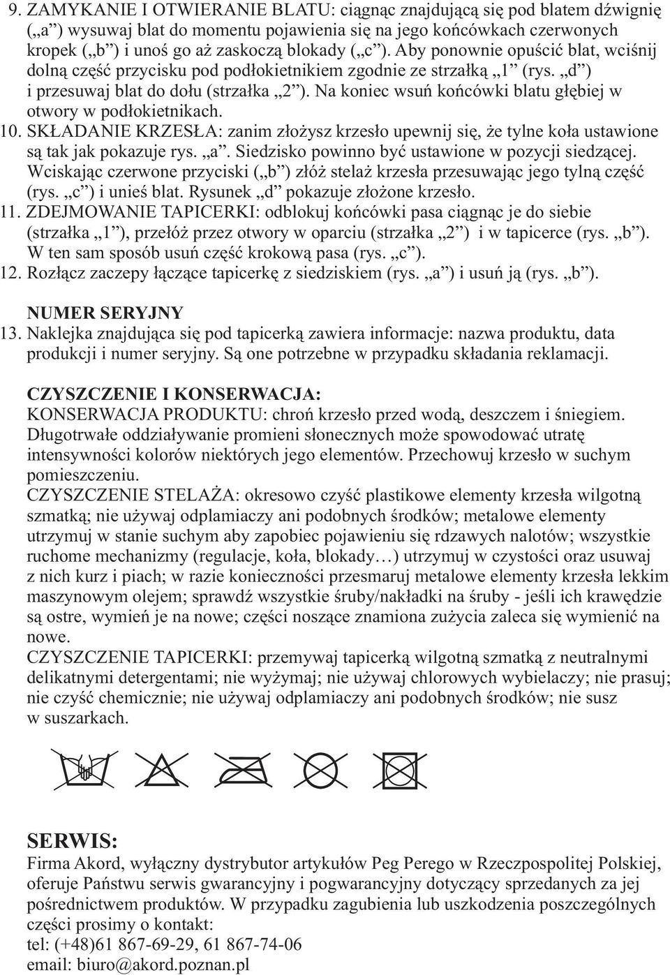 Na koniec wsuñ koñcówki blatu g³êbiej w otwory w pod³okietnikach. 10. SK ADANIE KRZES A: zanim z³o ysz krzes³o upewnij siê, e tylne ko³a ustawione s¹ tak jak pokazuje rys. a.