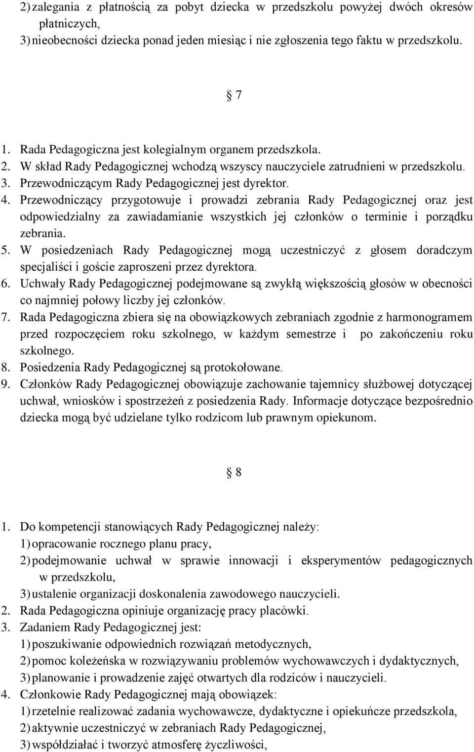 Przewodniczący przygotowuje i prowadzi zebrania Rady Pedagogicznej oraz jest odpowiedzialny za zawiadamianie wszystkich jej członków o terminie i porządku zebrania. 5.