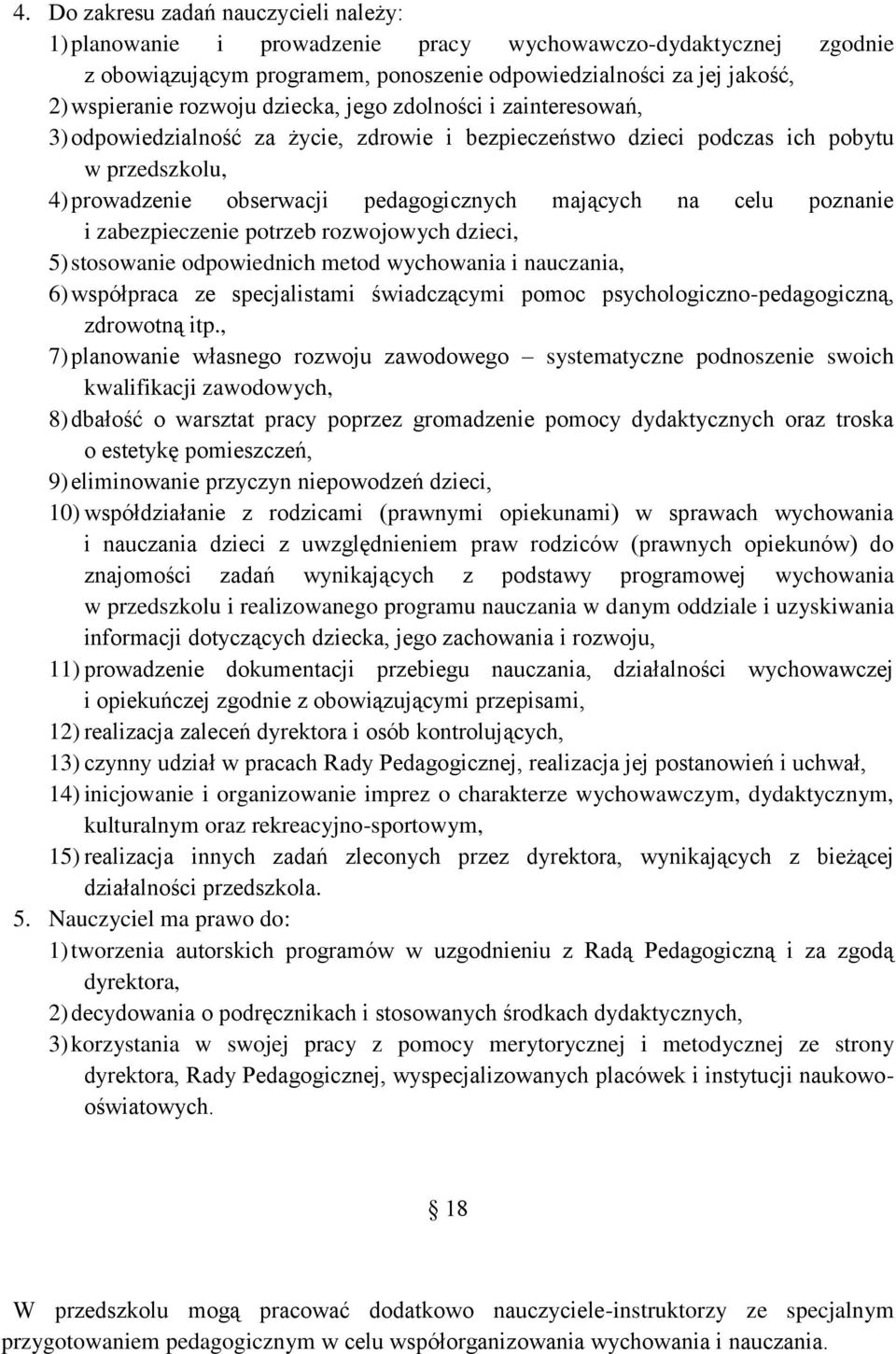 poznanie i zabezpieczenie potrzeb rozwojowych dzieci, 5) stosowanie odpowiednich metod wychowania i nauczania, 6) współpraca ze specjalistami świadczącymi pomoc psychologiczno-pedagogiczną, zdrowotną