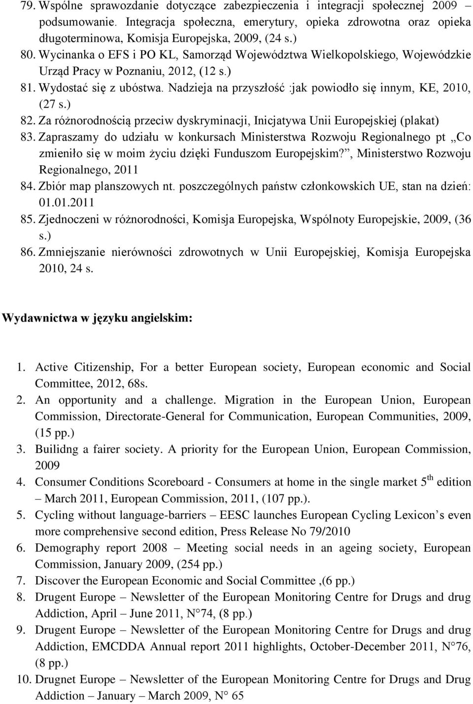 Wycinanka o EFS i PO KL, Samorząd Województwa Wielkopolskiego, Wojewódzkie Urząd Pracy w Poznaniu, 2012, (12 s.) 81. Wydostać się z ubóstwa.