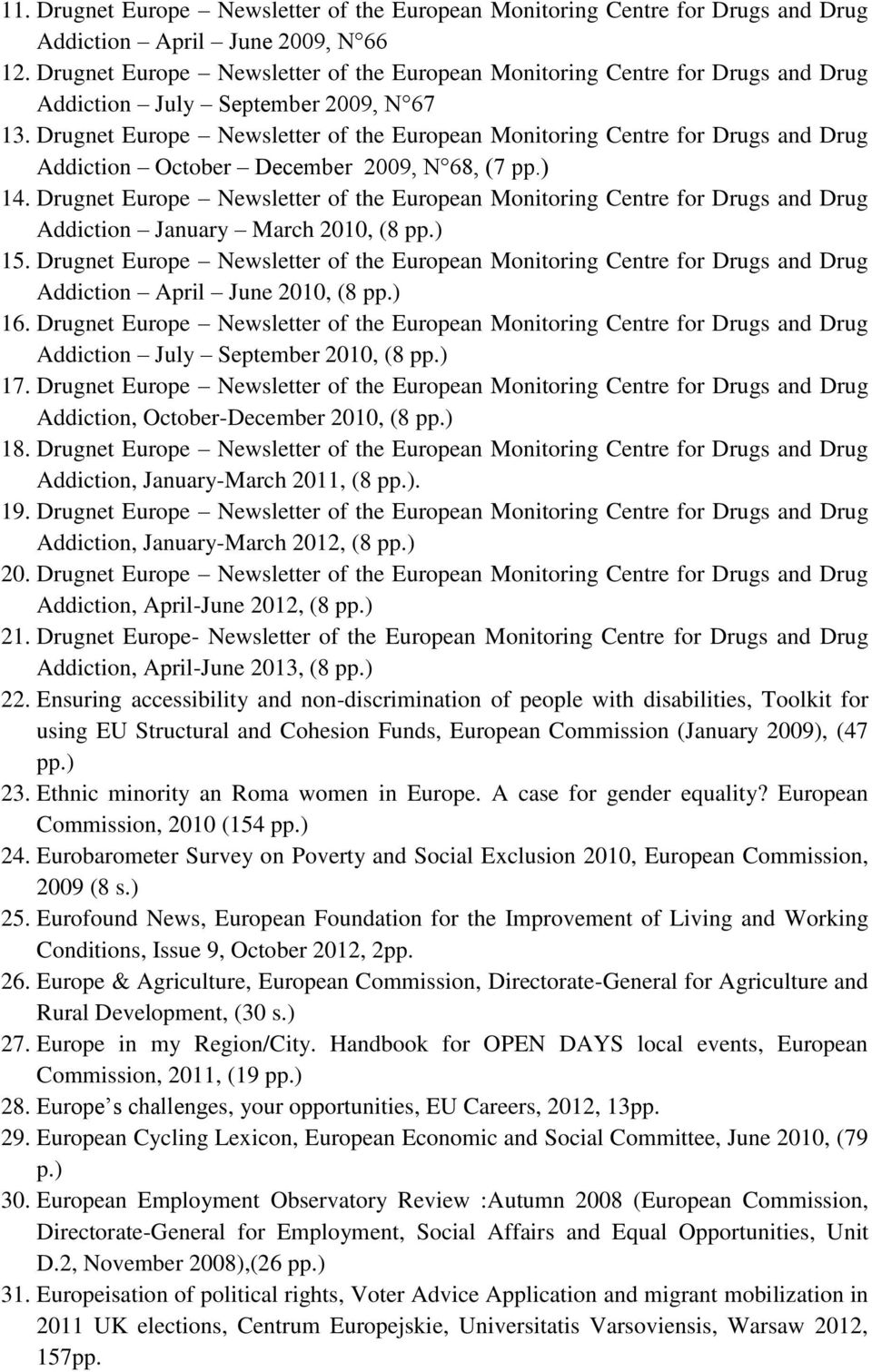 Drugnet Europe Newsletter of the European Monitoring Centre for Drugs and Drug Addiction October December 2009, N 68, (7 pp.) 14.