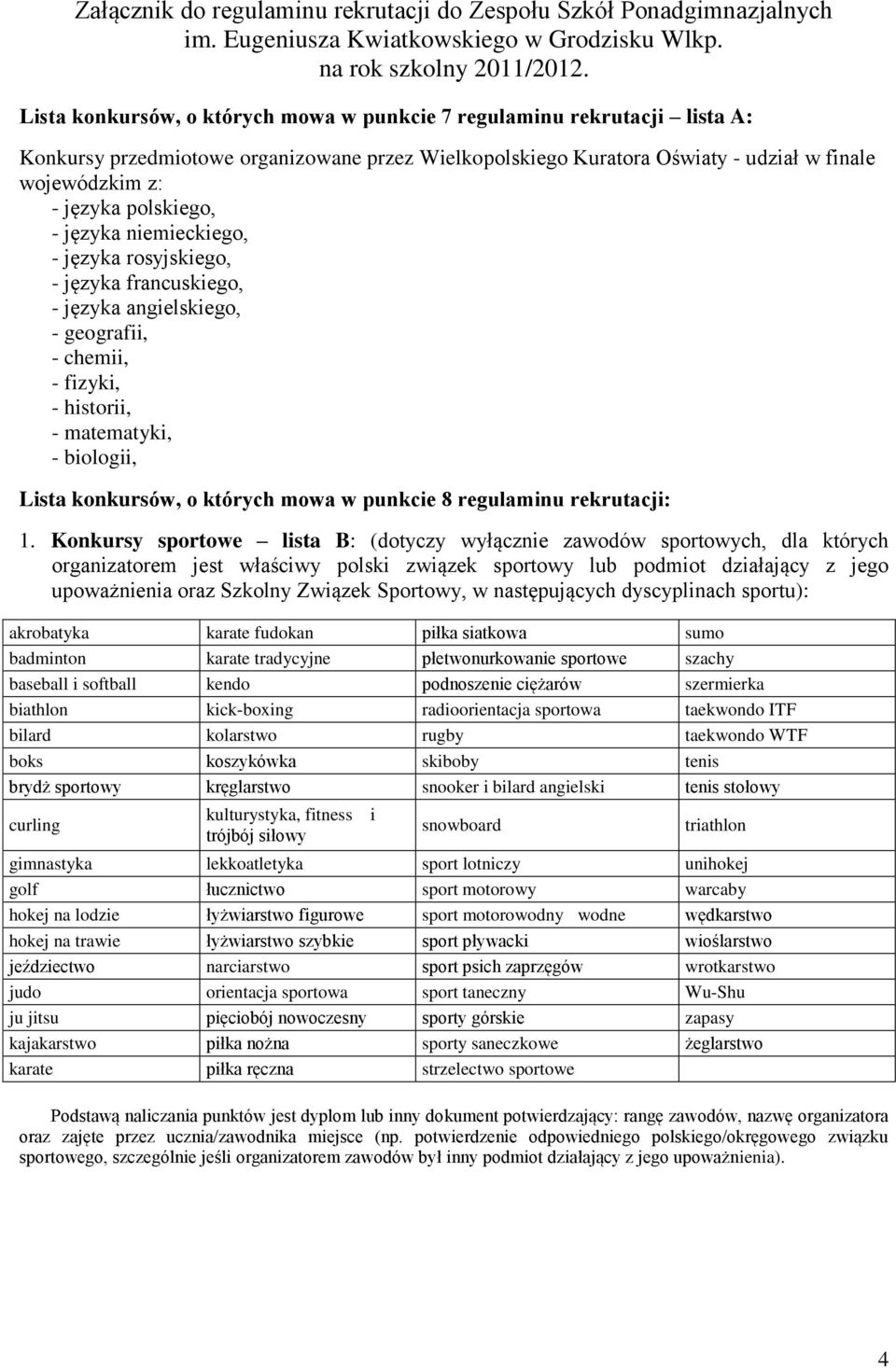 polskiego, - języka niemieckiego, - języka rosyjskiego, - języka francuskiego, - języka angielskiego, - geografii, - chemii, - fizyki, - historii, - matematyki, - biologii, Lista konkursów, o których