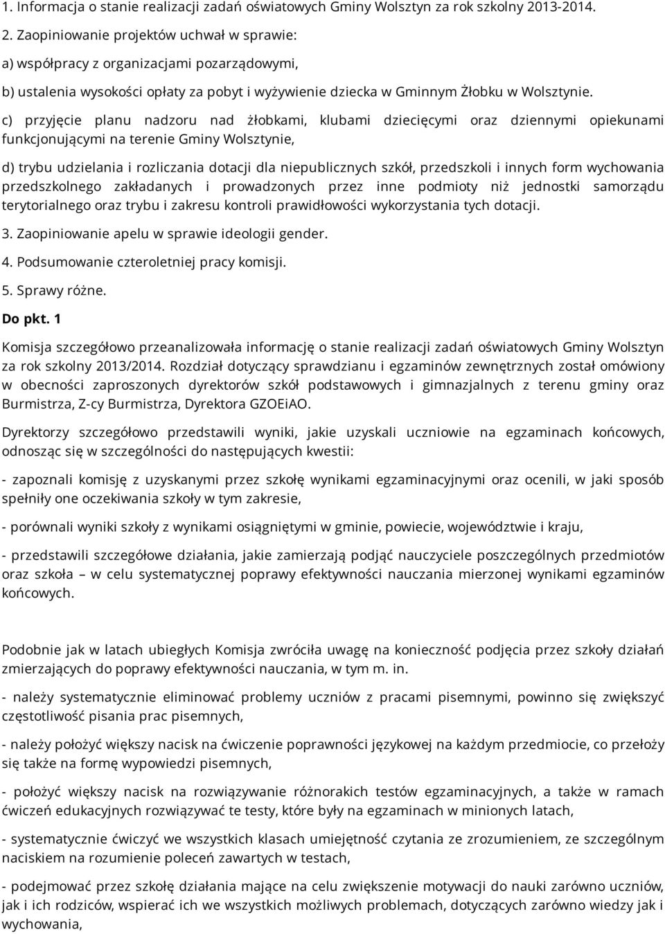 c) przyjęcie planu nadzoru nad żłobkami, klubami dziecięcymi oraz dziennymi opiekunami funkcjonującymi na terenie Gminy Wolsztynie, d) trybu udzielania i rozliczania dotacji dla niepublicznych szkół,