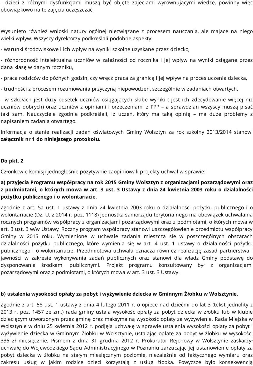 Wszyscy dyrektorzy podkreślali podobne aspekty: - warunki środowiskowe i ich wpływ na wyniki szkolne uzyskane przez dziecko, - różnorodność intelektualna uczniów w zależności od rocznika i jej wpływ