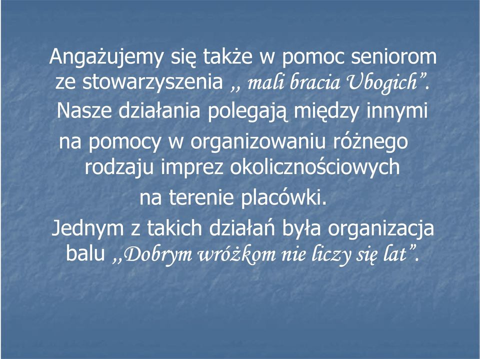 Nasze działania polegają między innymi na pomocy w organizowaniu