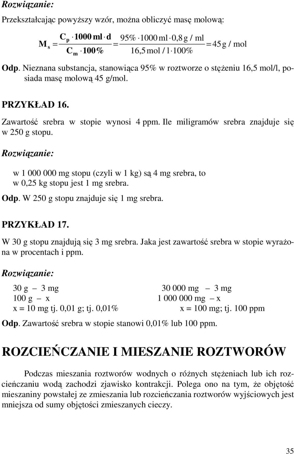 Ile miligramów srebra znajduje się w 250 g stopu. w 1 000 000 mg stopu (czyli w 1 kg) są 4 mg srebra, to w 0,25 kg stopu jest 1 mg srebra. Odp. W 250 g stopu znajduje się 1 mg srebra. PRZYKŁAD 17.