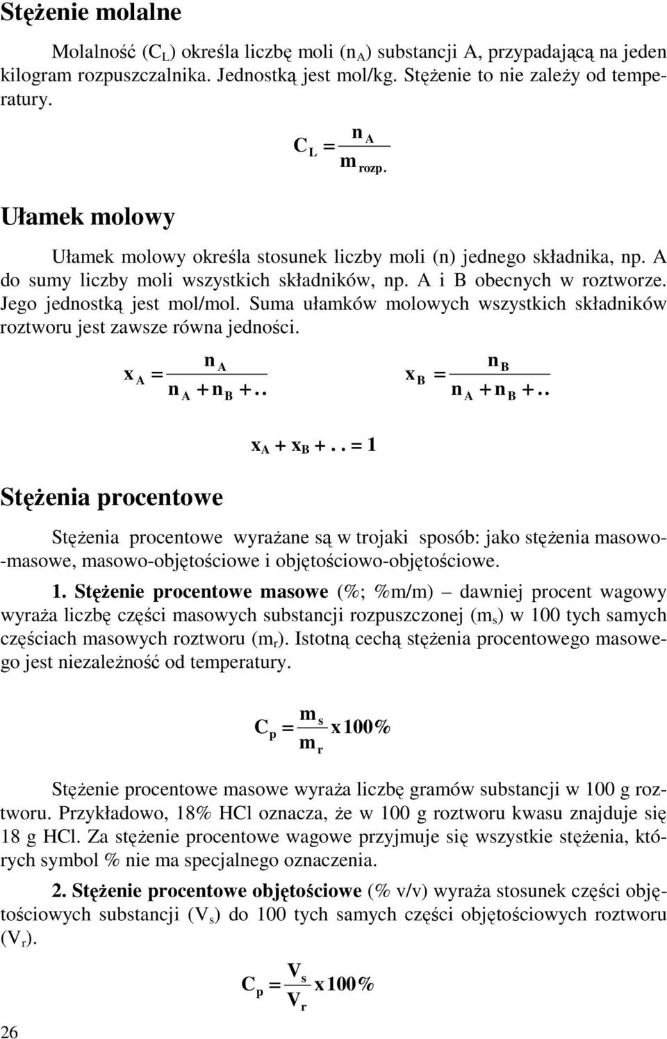 Suma ułamków molowych wszystkich składników roztworu jest zawsze równa jedności. StęŜenia procentowe 26 x A n A n + n +.. A B L n m x A + x B +.