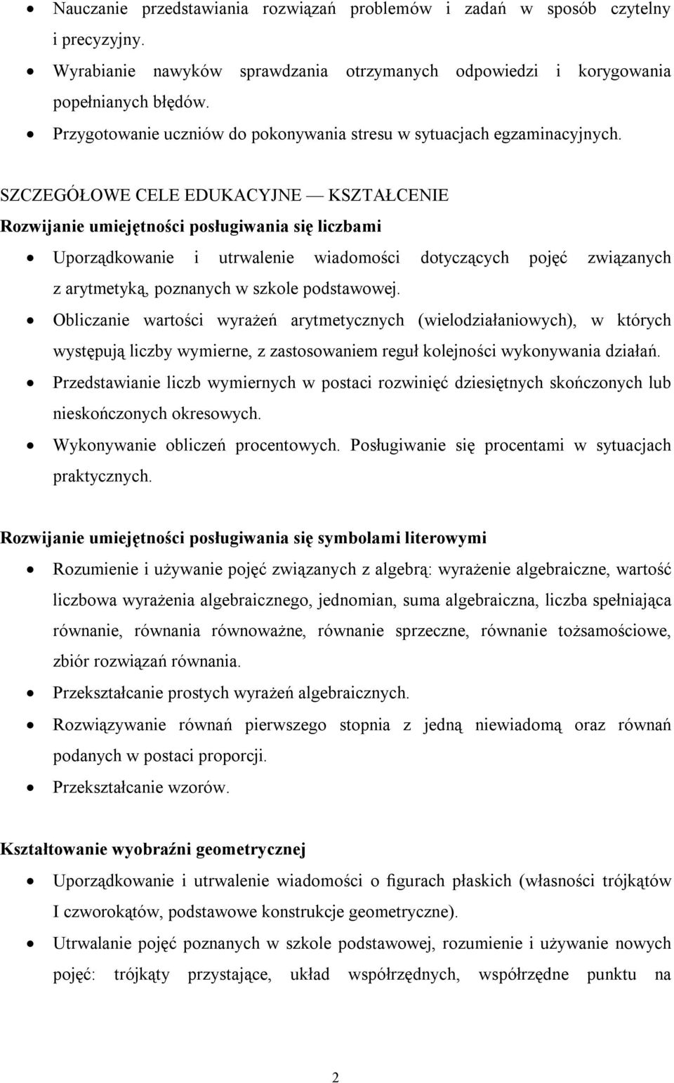 SZCZEGÓŁOWE CELE EDUKACYJNE KSZTAŁCENIE Rozwijanie umiejętności posługiwania się liczbami Uporządkowanie i utrwalenie wiadomości dotyczących pojęć związanych z arytmetyką, poznanych w szkole