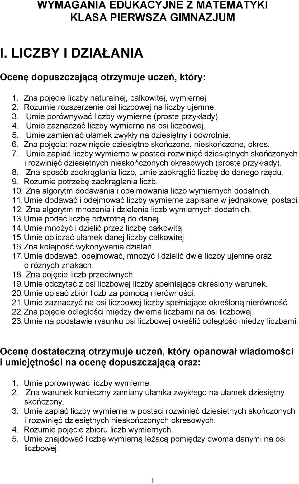 Zna pojęcia: rozwinięcie dziesiętne skończone, nieskończone, okres. 7.