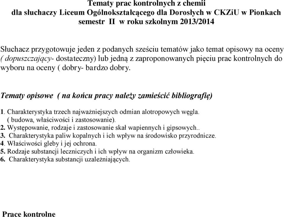 Tematy opisowe ( na końcu pracy należy zamieścić bibliografię) 1. Charakterystyka trzech najważniejszych odmian alotropowych węgla. ( budowa, właściwości i zastosowanie). 2.