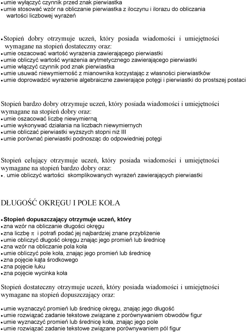 umie włączyć czynnik pod znak pierwiastka umie usuwać niewymierność z mianownika korzystając z własności pierwiastków umie doprowadzić wyrażenie algebraiczne zawierające potęgi i pierwiastki do