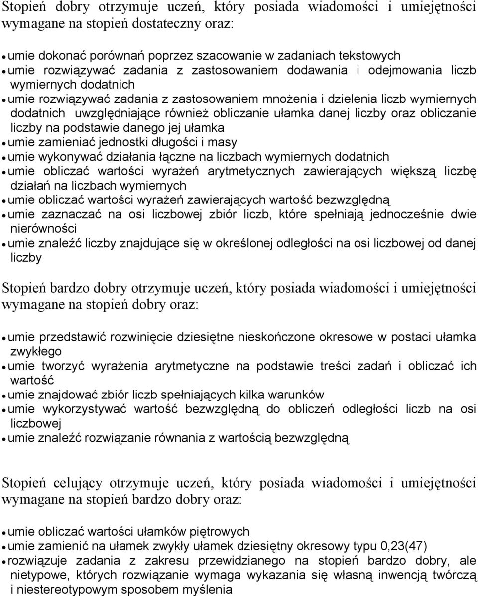 danej liczby oraz obliczanie liczby na podstawie danego jej ułamka umie zamieniać jednostki długości i masy umie wykonywać działania łączne na liczbach wymiernych dodatnich umie obliczać wartości