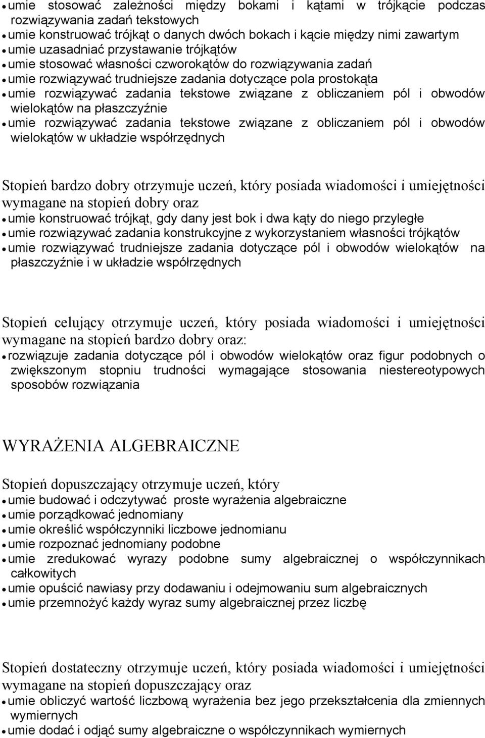 obliczaniem pól i obwodów wielokątów na płaszczyźnie umie rozwiązywać zadania tekstowe związane z obliczaniem pól i obwodów wielokątów w układzie współrzędnych Stopień bardzo dobry otrzymuje uczeń,