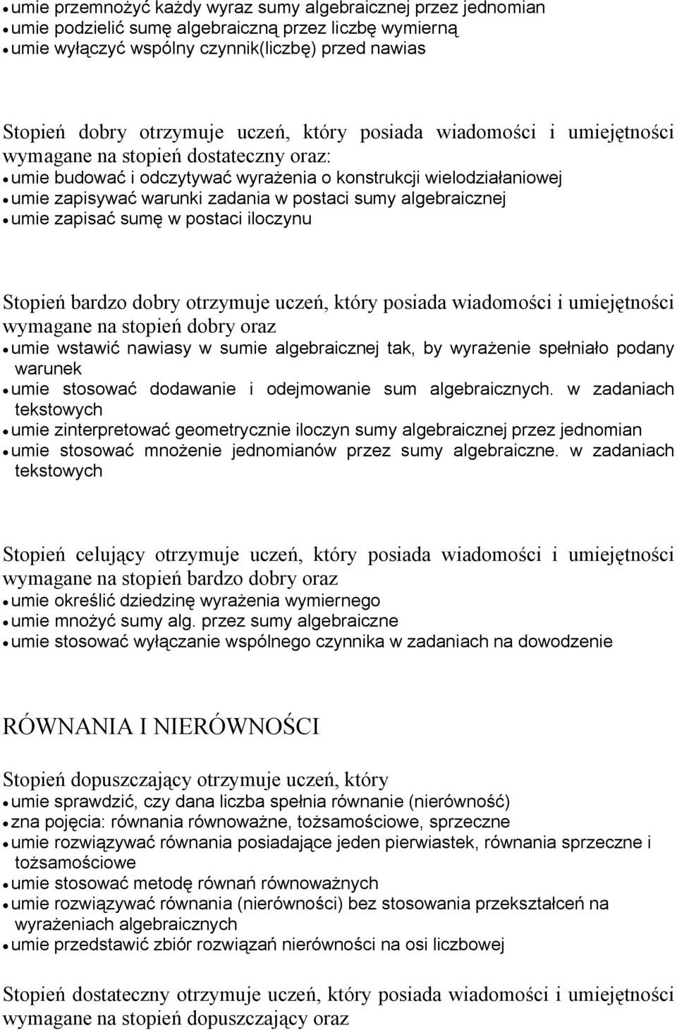 algebraicznej umie zapisać sumę w postaci iloczynu Stopień bardzo dobry otrzymuje uczeń, który posiada wiadomości i umiejętności wymagane na stopień dobry oraz umie wstawić nawiasy w sumie