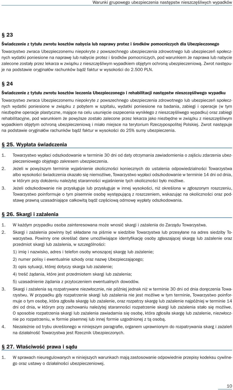 wypadkiem objętym ochroną ubezpieczeniową. Zwrot następuje na podstawie oryginałów rachunków bądź faktur w wysokości do 2.500 PLN.