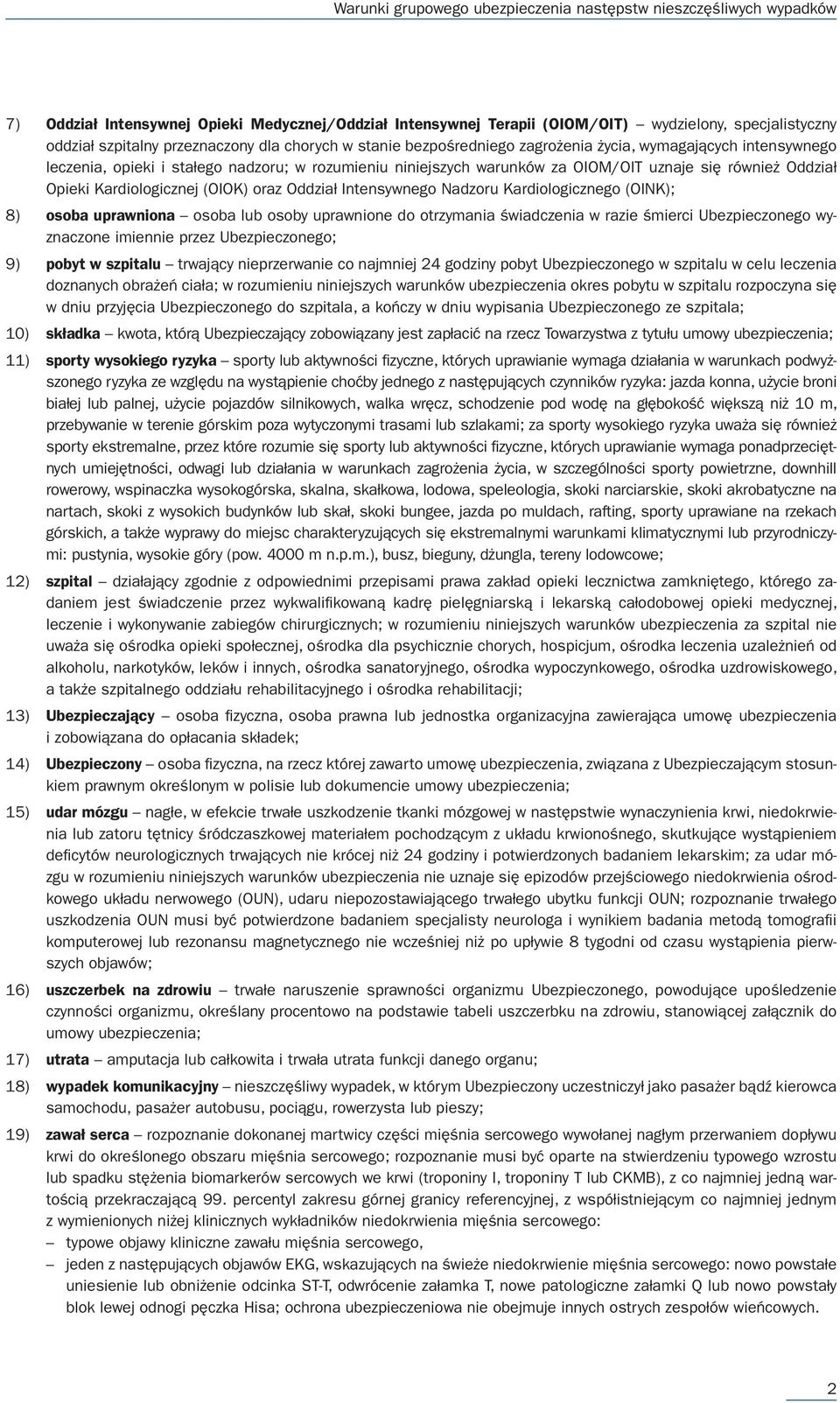 Kardiologicznego (OINK); 8) osoba uprawniona osoba lub osoby uprawnione do otrzymania świadczenia w razie śmierci Ubezpieczonego wyznaczone imiennie przez Ubezpieczonego; 9) pobyt w szpitalu trwający