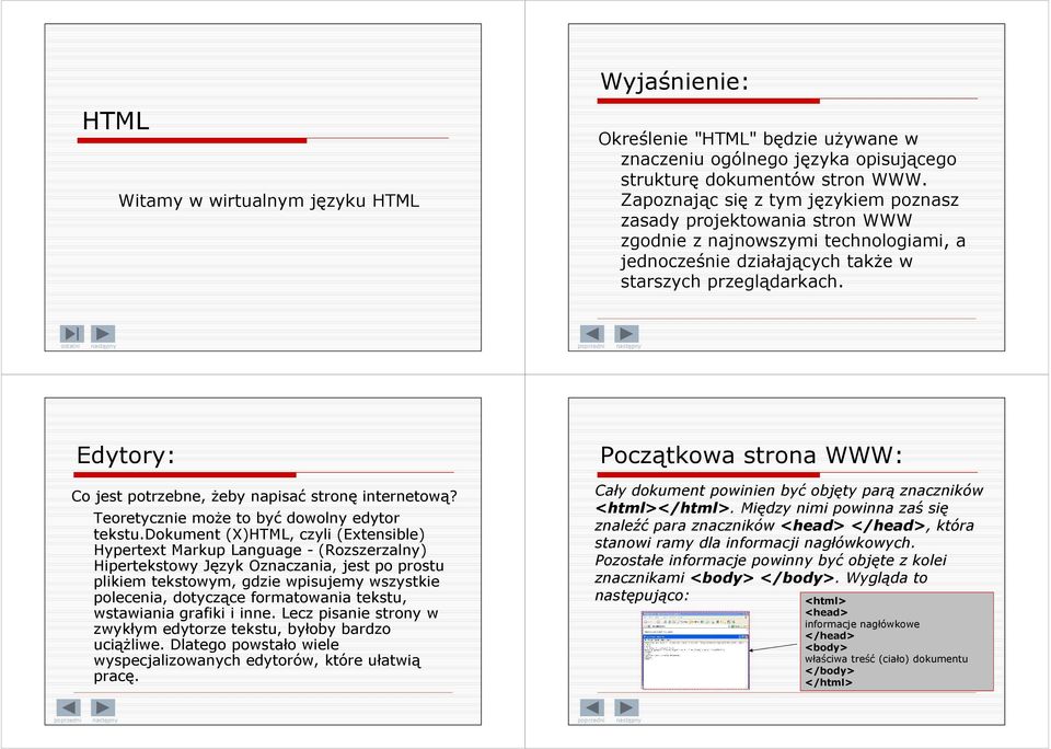 ostatni następny Edytory: Co jest potrzebne, żeby napisać stronę internetową? Teoretycznie może to być dowolny edytor tekstu.