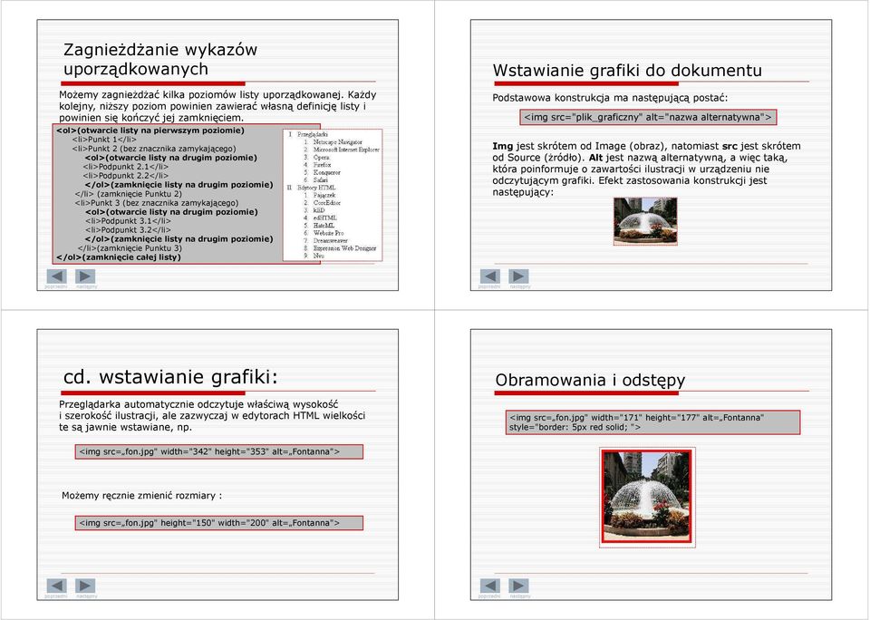 <ol>(otwarcie listy na pierwszym poziomie) <li>punkt 1</li> <li>punkt 2 (bez znacznika zamykającego) <ol>(otwarcie listy na drugim poziomie) <li>podpunkt 2.1</li> <li>podpunkt 2.