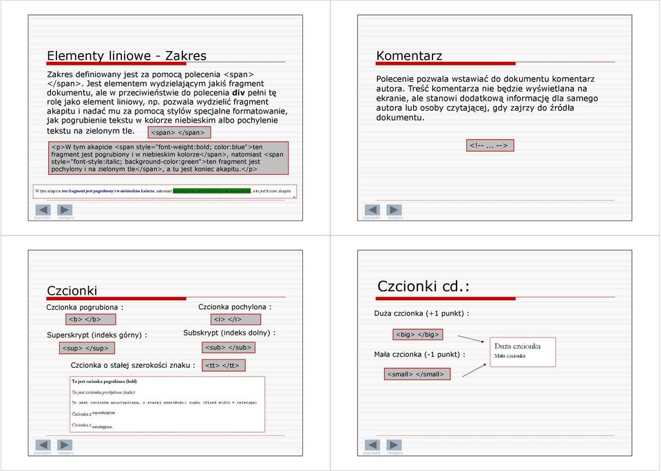 pozwala wydzielić fragment akapitu i nadać mu za pomocą stylów specjalne formatowanie, jak pogrubienie tekstu w kolorze niebieskim albo pochylenie tekstu na zielonym tle.