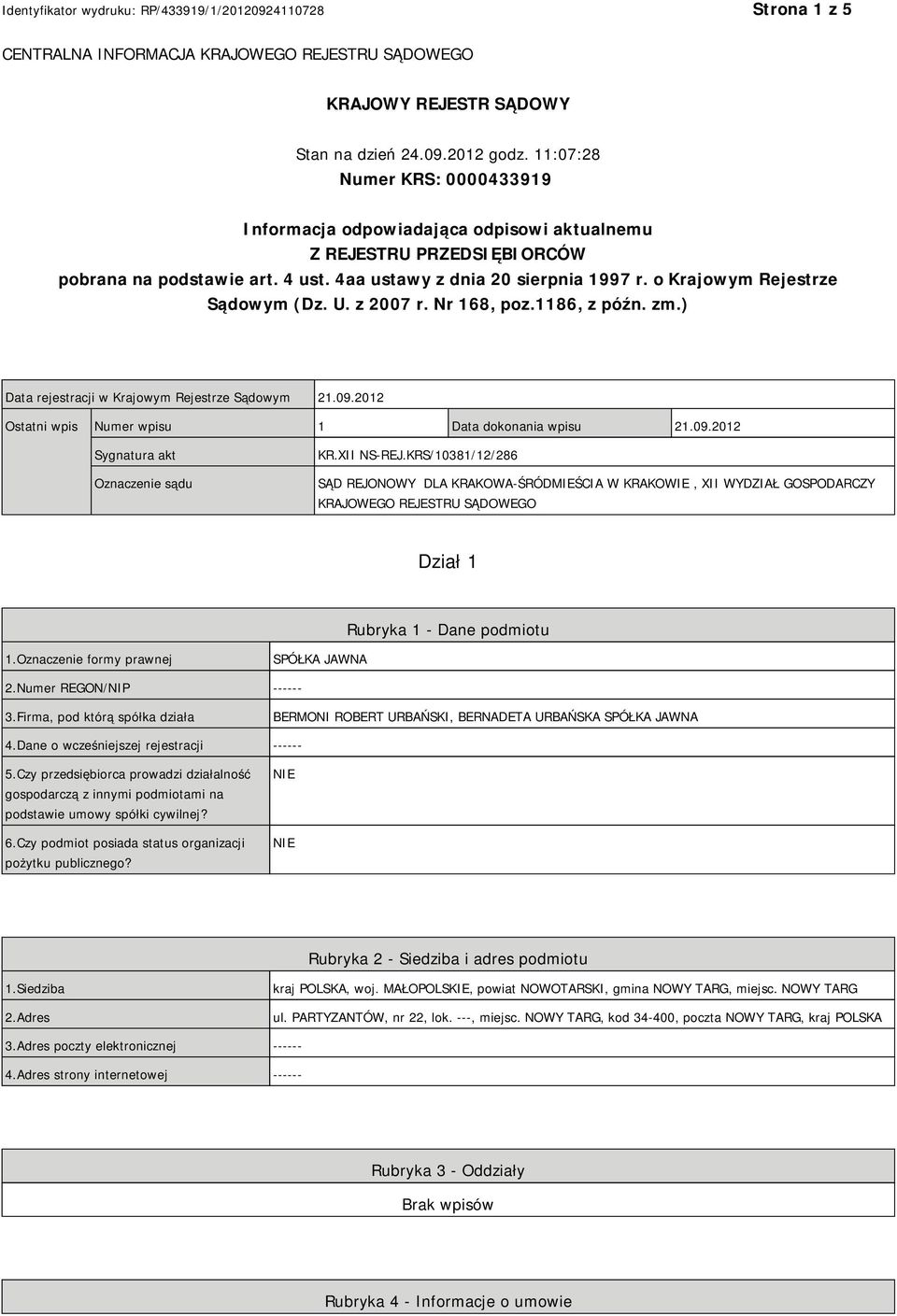 o Krajowym Rejestrze Sądowym (Dz. U. z 2007 r. Nr 168, poz.1186, z późn. zm.) Data rejestracji w Krajowym Rejestrze Sądowym 21.09.2012 Ostatni wpis Numer wpisu 1 Data dokonania wpisu 21.09.2012 Sygnatura akt Oznaczenie sądu KR.