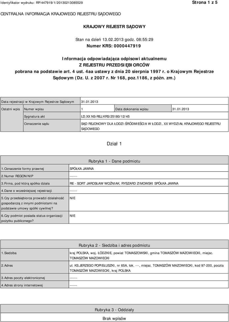 o Krajowym Rejestrze Sądowym (Dz. U. z 2007 r. Nr 168, poz.1186, z późn. zm.) Data rejestracji w Krajowym Rejestrze Sądowym 31.01.2013 Ostatni wpis Numer wpisu 1 Data dokonania wpisu 31.01.2013 Sygnatura akt Oznaczenie sądu LD.