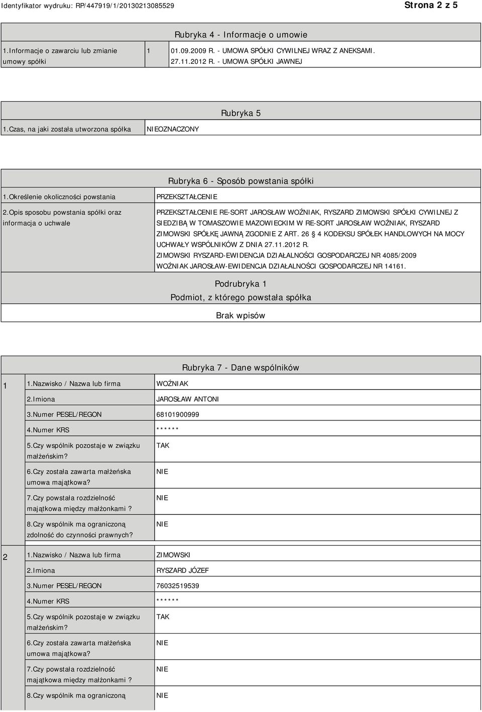 Opis sposobu powstania spółki oraz informacja o uchwale PRZEKSZTAŁCE PRZEKSZTAŁCE RE-SORT JAROSŁAW WOŹNIAK, RYSZARD ZIMOWSKI SPÓŁKI CYWILNEJ Z SIEDZIBĄ W TOMASZOWIE MAZOWIECKIM W RE-SORT JAROSŁAW