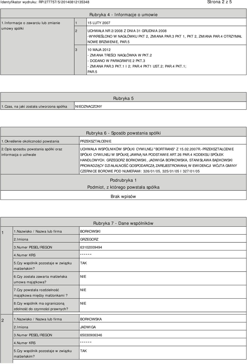 5 Rubryka 5 1.Czas, na jaki została utworzona spółka OZNACZONY Rubryka 6 - Sposób powstania spółki 1.Określenie okoliczności powstania 2.