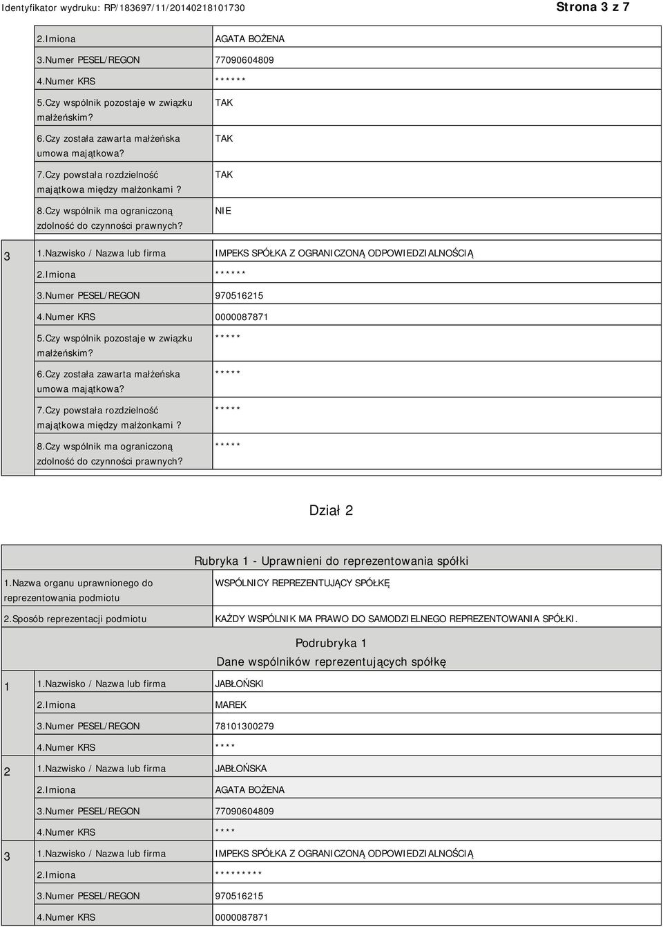 Numer KRS 0000087871 5.Czy wspólnik pozostaje w związku małżeńskim? 6.Czy została zawarta małżeńska umowa majątkowa? 7.Czy powstała rozdzielność majątkowa między małżonkami? 8.