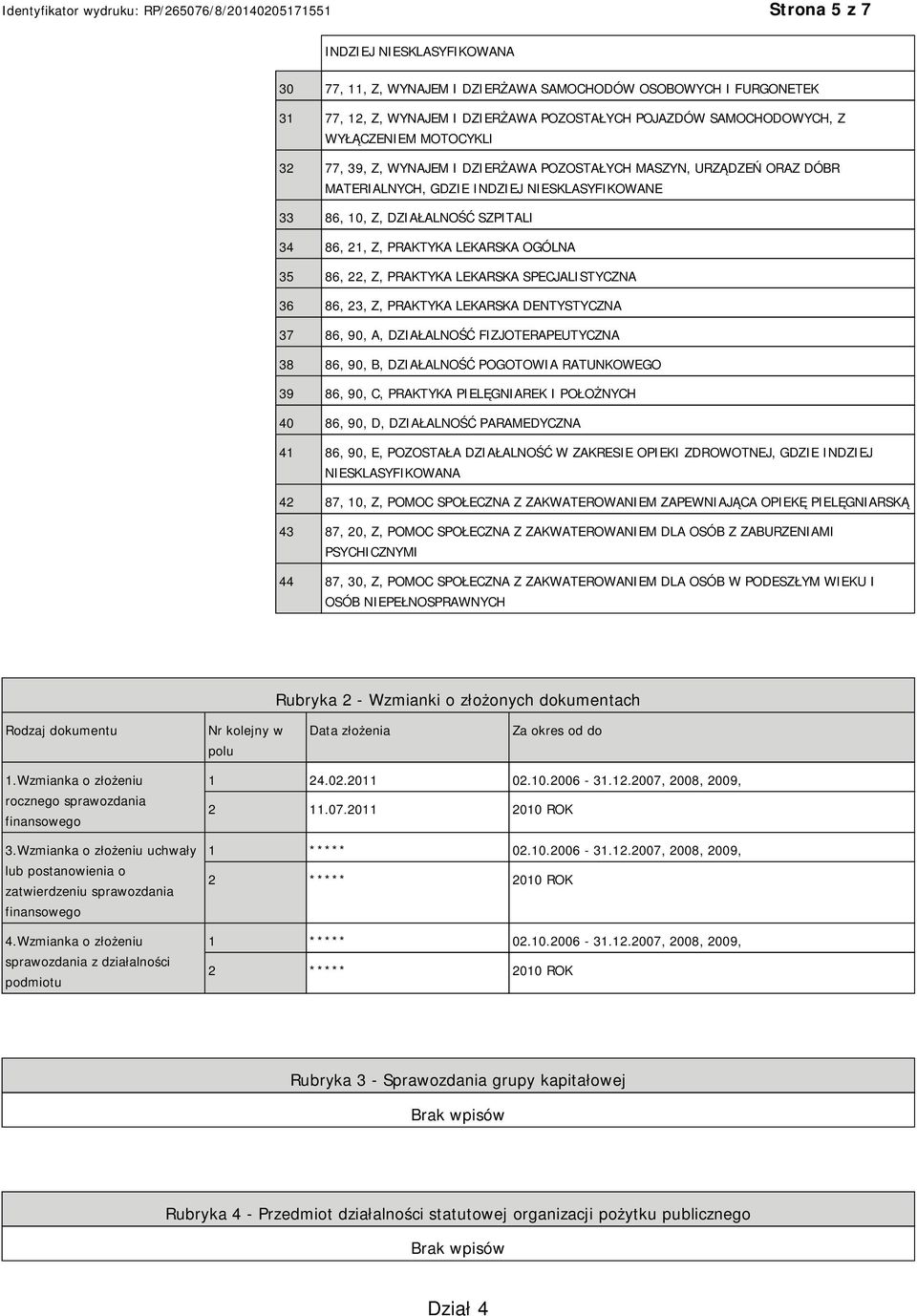 OGÓLNA 35 86, 22, Z, PRAKTYKA LEKARSKA SPECJALISTYCZNA 36 86, 23, Z, PRAKTYKA LEKARSKA DENTYSTYCZNA 37 86, 90, A, DZIAŁALNOŚĆ FIZJOTERAPEUTYCZNA 38 86, 90, B, DZIAŁALNOŚĆ POGOTOWIA RATUNKOWEGO 39 86,