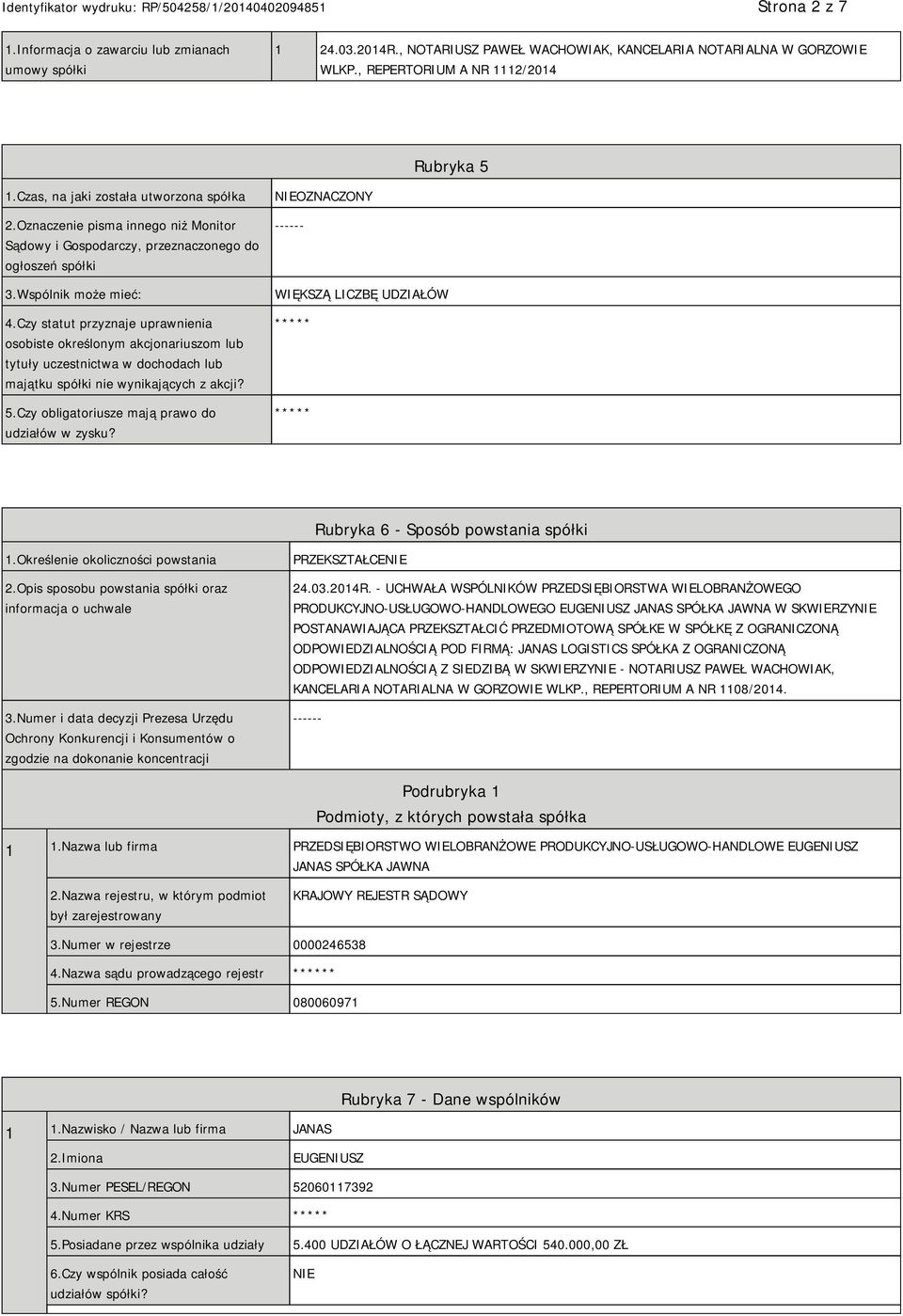 Czy statut przyznaje uprawnienia osobiste określonym akcjonariuszom lub tytuły uczestnictwa w dochodach lub majątku spółki nie wynikających z akcji? 5.