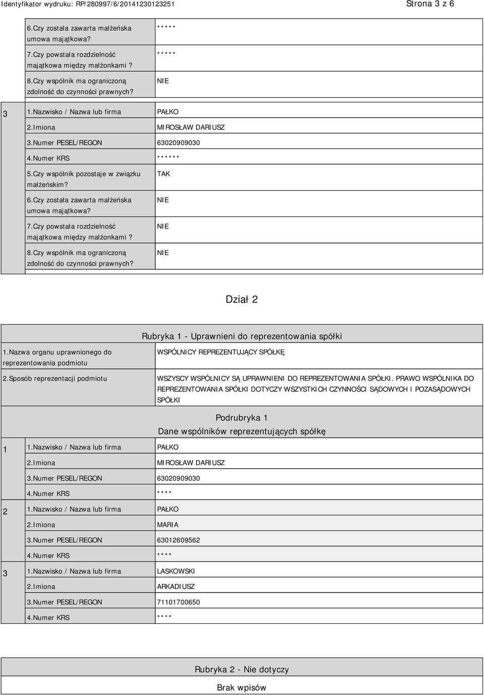 Czy powstała rozdzielność majątkowa między małżonkami? 8.Czy wspólnik ma ograniczoną zdolność do czynności prawnych? TAK Dział 2 Rubryka 1 - Uprawnieni do reprezentowania spółki 1.