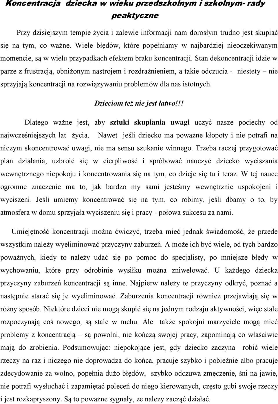 Stan dekoncentracji idzie w parze z frustracją, obniżonym nastrojem i rozdrażnieniem, a takie odczucia - niestety nie sprzyjają koncentracji na rozwiązywaniu problemów dla nas istotnych.