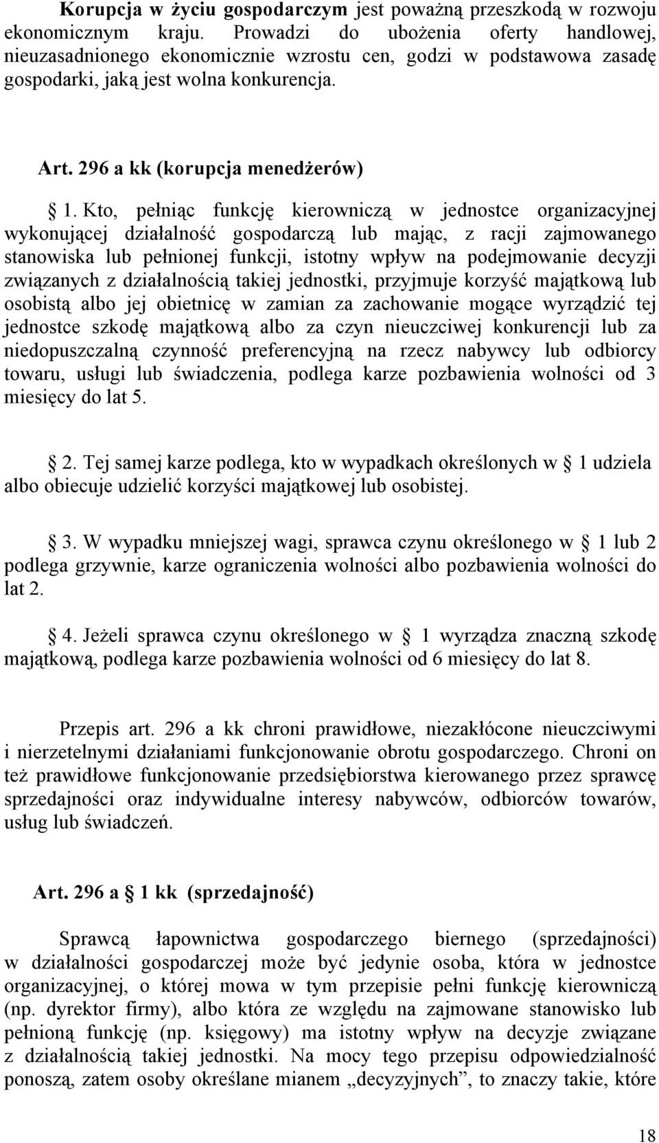 Kto, pełniąc funkcję kierowniczą w jednostce organizacyjnej wykonującej działalność gospodarczą lub mając, z racji zajmowanego stanowiska lub pełnionej funkcji, istotny wpływ na podejmowanie decyzji