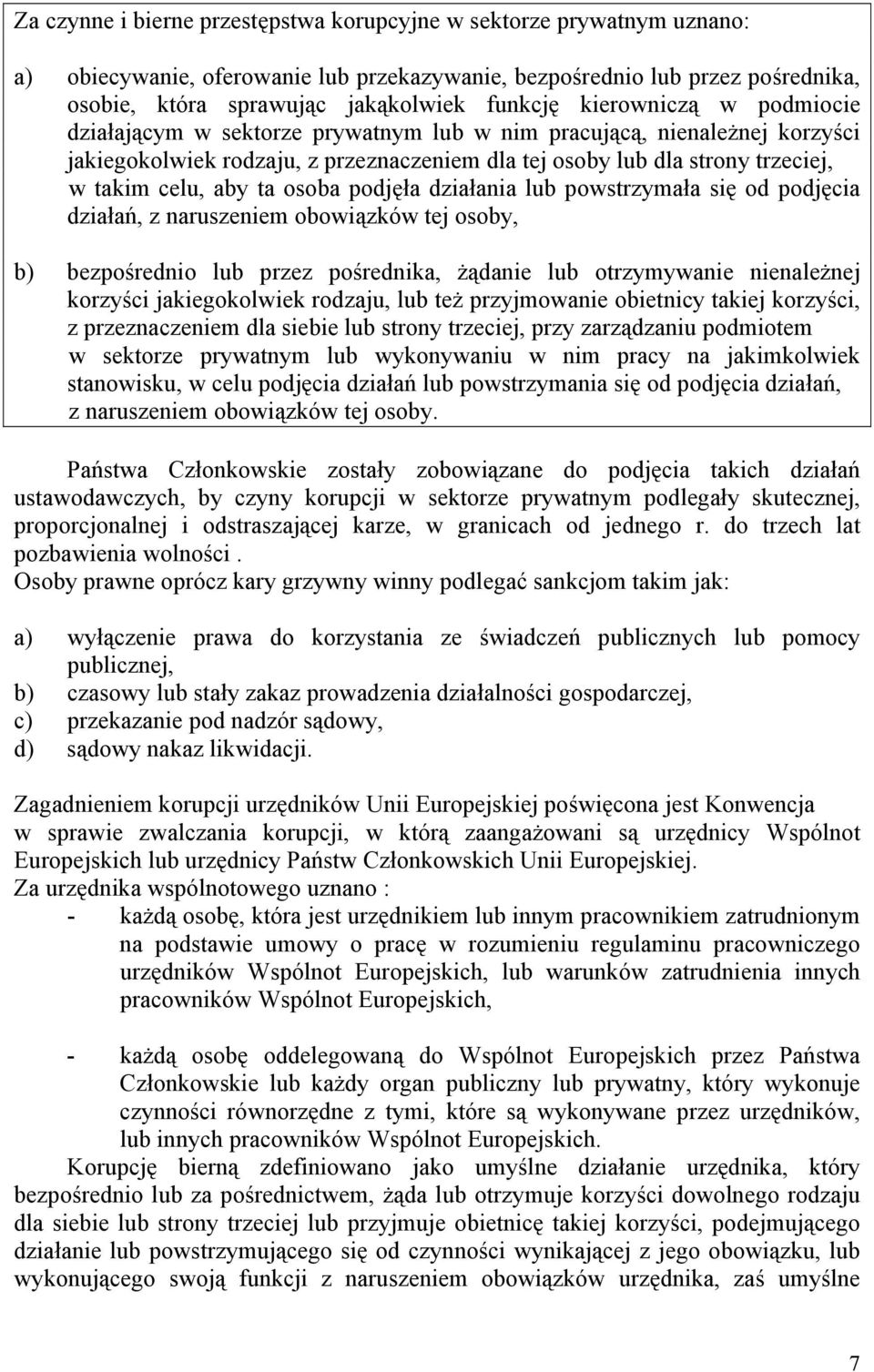 osoba podjęła działania lub powstrzymała się od podjęcia działań, z naruszeniem obowiązków tej osoby, b) bezpośrednio lub przez pośrednika, żądanie lub otrzymywanie nienależnej korzyści