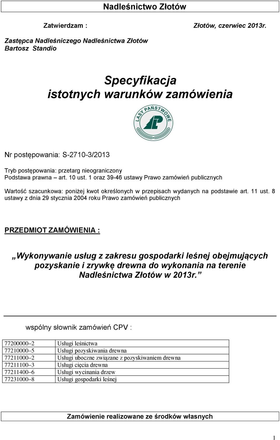 10 ust. 1 oraz 39-46 ustawy Prawo zamówień publicznych Wartość szacunkowa: poniżej kwot określonych w przepisach wydanych na podstawie art. 11 ust.