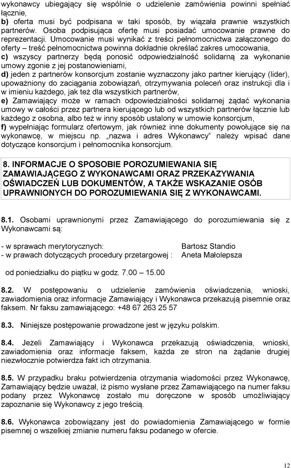 Umocowanie musi wynikać z treści pełnomocnictwa załączonego do oferty treść pełnomocnictwa powinna dokładnie określać zakres umocowania, c) wszyscy partnerzy będą ponosić odpowiedzialność solidarną