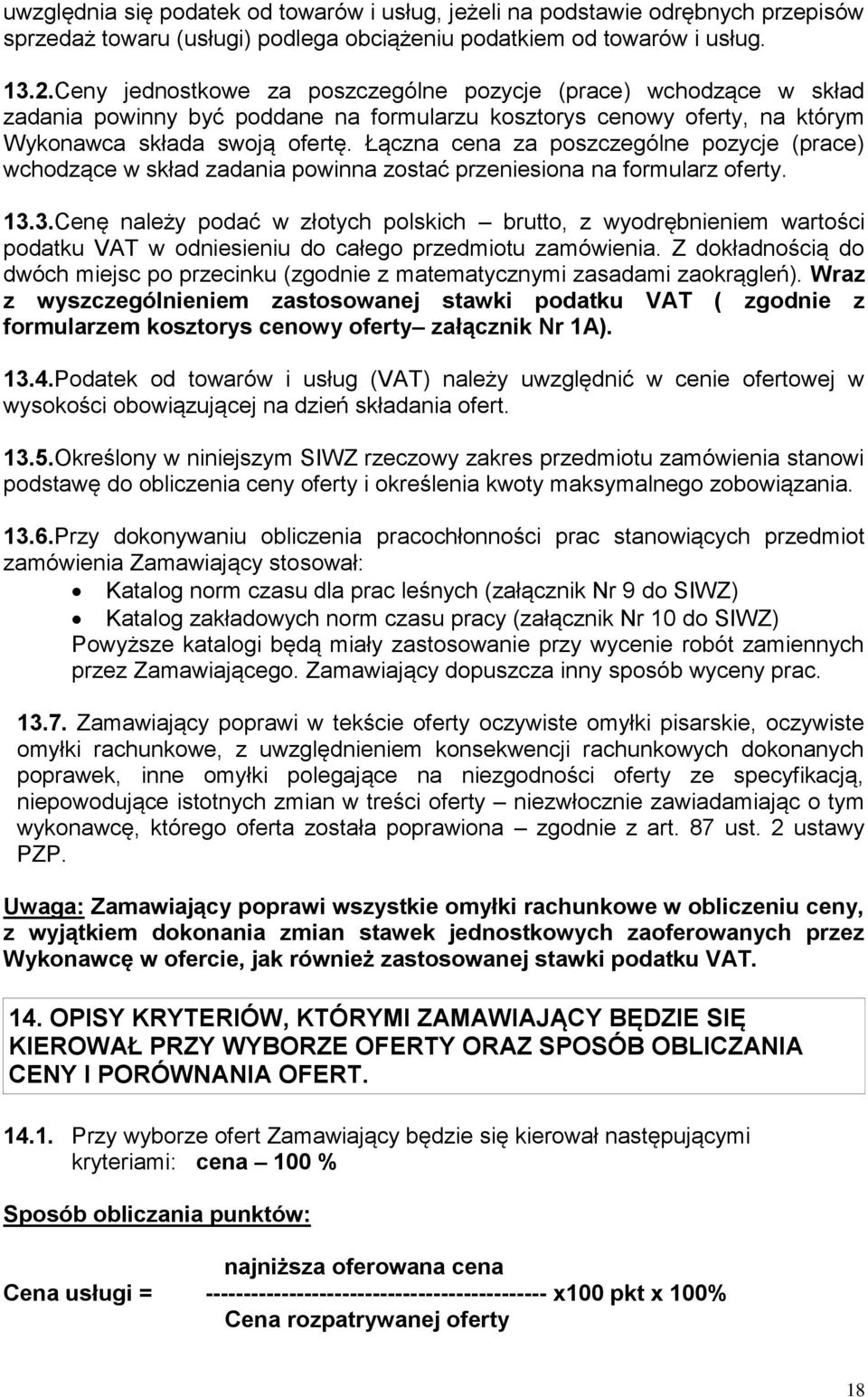 Łączna cena za poszczególne pozycje (prace) wchodzące w skład zadania powinna zostać przeniesiona na formularz oferty. 13.