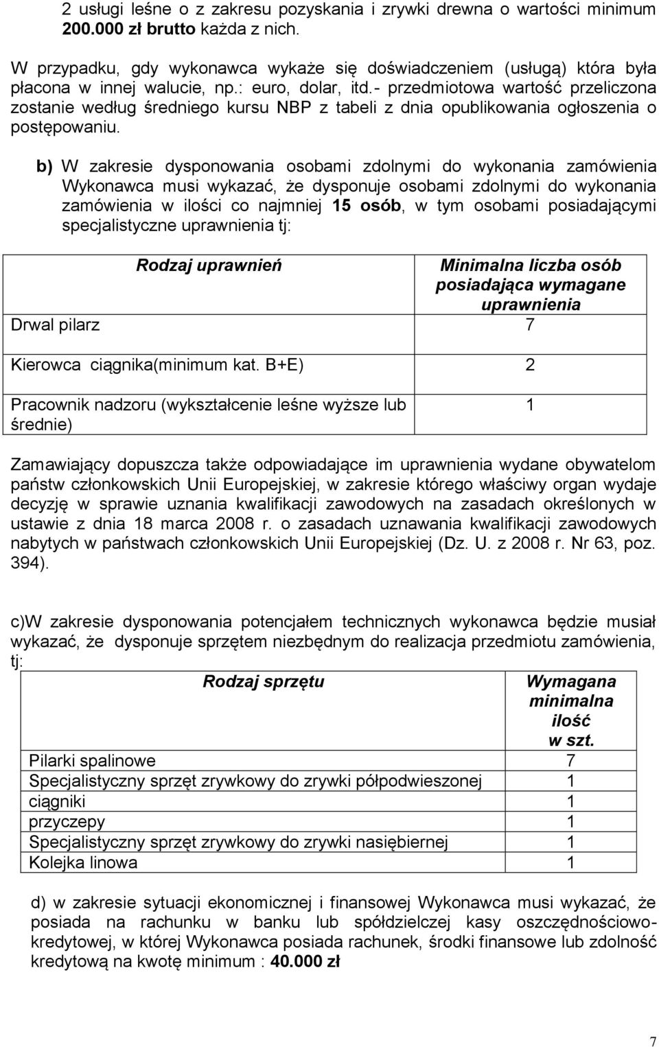 - przedmiotowa wartość przeliczona zostanie według średniego kursu NBP z tabeli z dnia opublikowania ogłoszenia o postępowaniu.