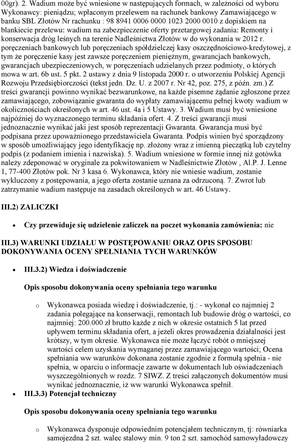 0000 1023 2000 0010 z dopiskiem na blankiecie przelewu: wadium na zabezpieczenie oferty przetargowej zadania: Remonty i konserwacja dróg leśnych na terenie Nadleśnictwa Złotów w do wykonania w 2012 r.