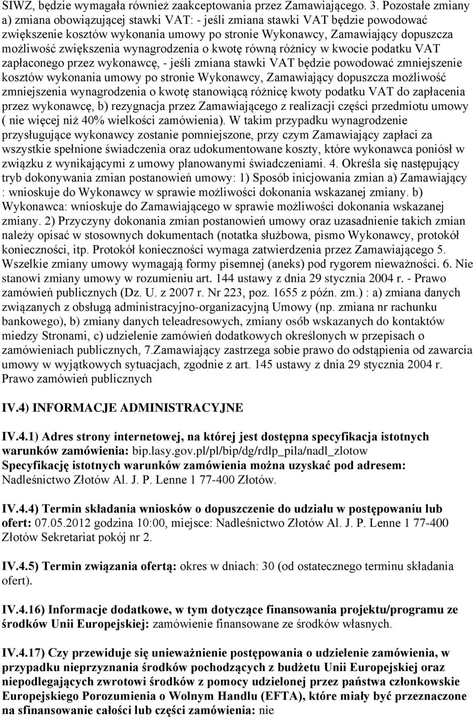 wynagrodzenia o kwotę równą różnicy w kwocie podatku VAT zapłaconego przez wykonawcę, - jeśli zmiana stawki VAT będzie powodować zmniejszenie kosztów wykonania umowy po stronie Wykonawcy, Zamawiający